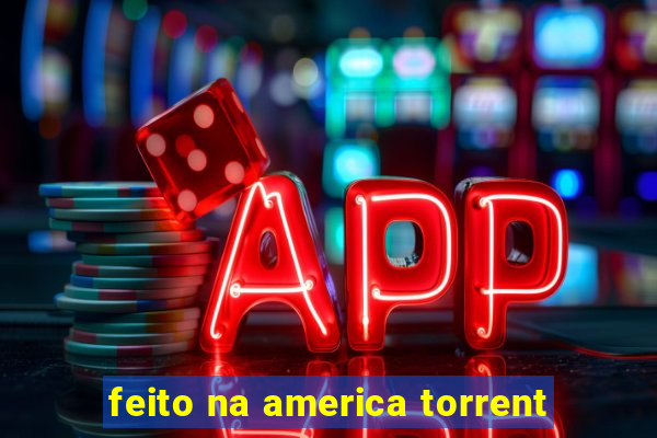 feito na america torrent